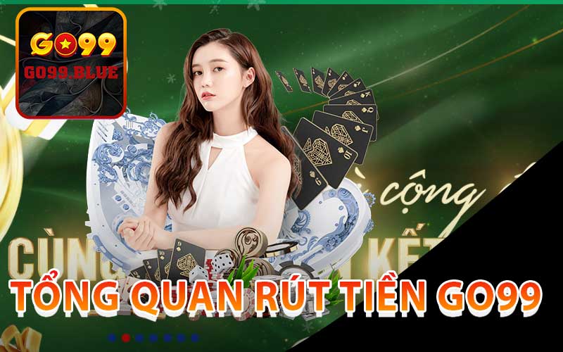 Tổng Quan Rút Tiền Go99