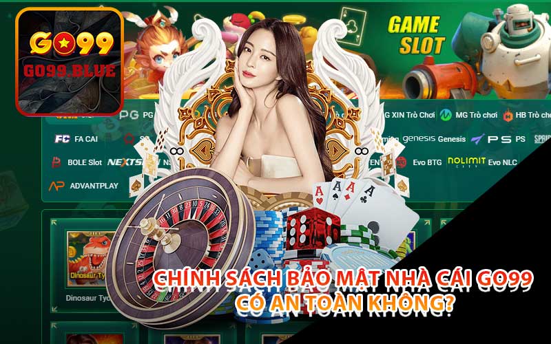 chính sách bảo mật nhà cái go99 có an toàn không?